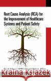 Root Cause Analysis (Rca) for the Improvement of Healthcare Systems and Patient Safety David Alliso Harold Peter 9781032035925 CRC Press