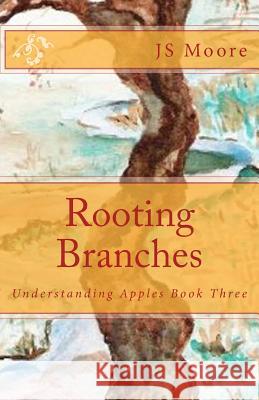 Rooting Branches: Understanding Apples Book Three Js Moore Chad Jeffers Jeff Barrett 9781466426450 Createspace - książka