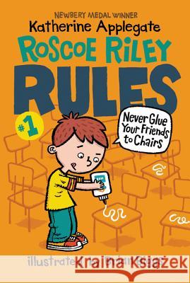Roscoe Riley Rules #1: Never Glue Your Friends to Chairs Katherine Applegate Brian Biggs 9780062392480 HarperCollins - książka