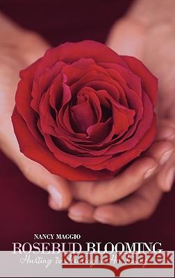 Rosebud Blooming: Hurting to Healing in His Timing Nancy Maggio 9781449715458 Westbow Press - książka