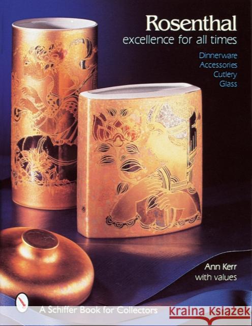 Rosenthal, Excellence for All Times: Dinnerware, Accessories, Cutlery, Glass Kerr, Ann 9780764301063 Schiffer Publishing - książka