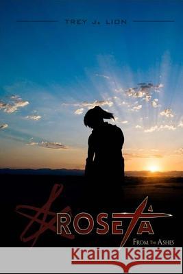 Roseta - From the Ashes Trey J. Lion Chauncey T. Brinn 9781541233782 Createspace Independent Publishing Platform - książka