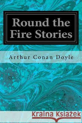 Round the Fire Stories Arthur Conan Doyle 9781544919188 Createspace Independent Publishing Platform - książka