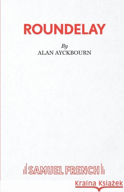 Roundelay Alan Ayckbourn 9780573113635 Samuel French Ltd - książka