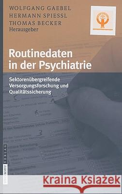 Routinedaten in Der Psychiatrie: Sektorenübergreifende Versorgungsforschung Und Qualitätssicherung Gaebel, Wolfgang 9783798518742 Steinkopff-Verlag Darmstadt - książka