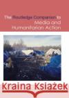 Routledge Companion to Media and Humanitarian Action Robin Andersen Purnaka L. D 9780367877965 Routledge