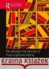 ROUTLEDGE HANDBOOK OF FRANCOPHONE AFRICA TONY CHAFER 9780815350835 TAYLOR & FRANCIS