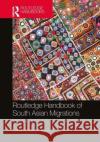 Routledge Handbook of South Asian Migrations  9781032355443 Taylor & Francis Ltd