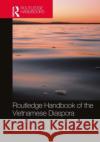 Routledge Handbook of the Vietnamese Diaspora  9780367463960 Taylor & Francis Ltd