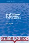 Routledge Revivals: John Phillips and the Business of Victorian Science (2005): The Fiction of the Brotherhood of the Rosy Cross Morrell, Jack 9781138214835 Routledge Revivals