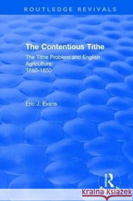 Routledge Revivals: The Contentious Tithe (1976): The Tithe Problem and English Agriculture 1750-1850 EVANS 9781138554788  - książka