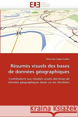 Résumés Visuels Des Bases de Données Géographiques Lopez Guillen-K 9786131574948 Editions Universitaires Europeennes - książka