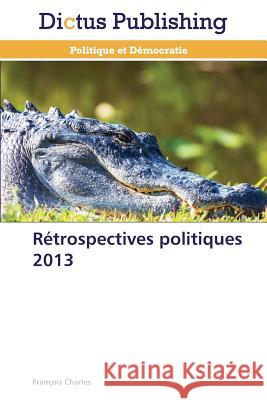 Rétrospectives Politiques 2013 Charles-F 9783847388807 Dictus Publishing - książka