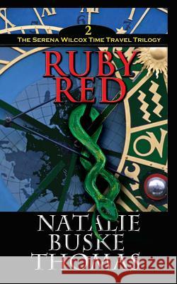 Ruby Red: The Serena Wilcox Time Travel Trilogy Book 2 Natalie Busk Cassandra Thomas Nicholas Michael Thomas 9780615959764 Independent Spirit Publishing - książka