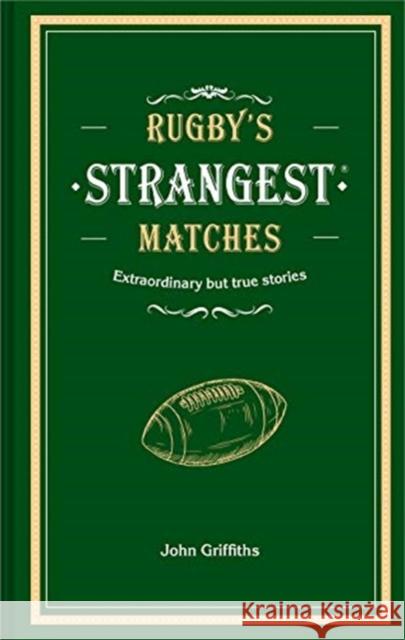 Rugby's Strangest Matches: Extraordinary but True Stories from Over a Century of Rugby John Griffiths 9781911622345 Pavilion Books - książka