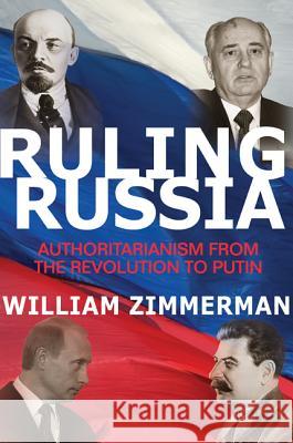 Ruling Russia: Authoritarianism from the Revolution to Putin William Zimmerman 9780691161488 Princeton University Press - książka