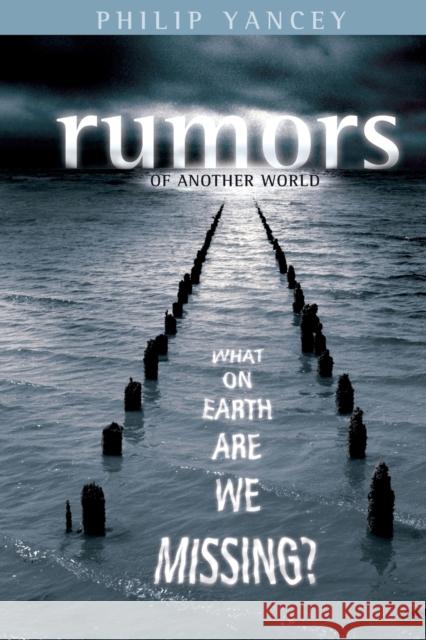 Rumors of Another World: What on Earth Are We Missing? Yancey, Philip 9780310252177 Zondervan Publishing Company - książka