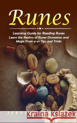 Runes: Learning Guide for Reading Runes (Learn the Realms of Runes Divination and Magic From a-z+ Tips and Tricks) Jeffery Taylor 9781998769209 Ryan Princeton - książka