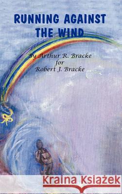 Running Against the Wind Arthur R. Bracke 9781425127671 Trafford Publishing - książka