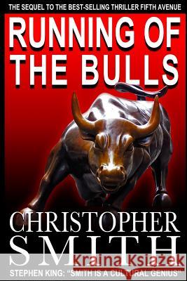 Running of the Bulls: A Wall Street Thriller Christopher Smith 9781463548391 Createspace - książka