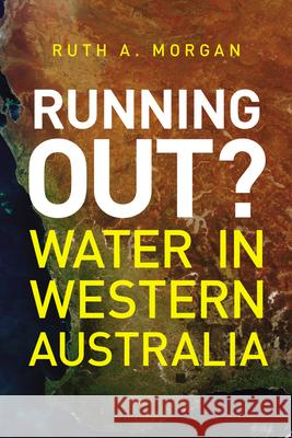 Running Out?: Water in Western Australia Morgan, Ruth A. 9781742586236 University of Western Australia Press - książka