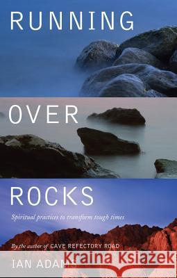 Running Over Rocks: Spiritual Practices to Transform Tough Times Adams, Ian 9781848251687  - książka