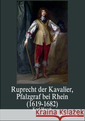 Ruprecht Der Kavalier, Pfalzgraf Bei Rhein (1619-1682) Hauck, Karl 9783845725543 UNIKUM - książka