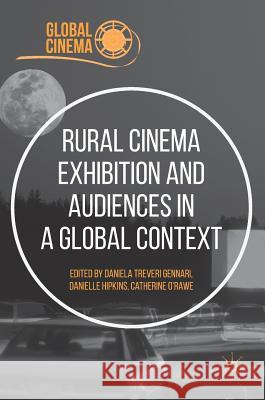 Rural Cinema Exhibition and Audiences in a Global Context Daniela Treveri Gennari Catherine O'Rawe Danielle Hipkins 9783319663432 Palgrave MacMillan - książka