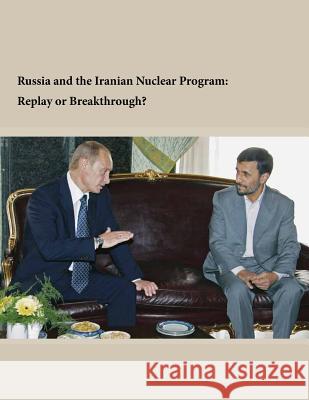 Russia and the Iranian Nuclear Program: Replay or Breakthrough? Institute for National Strategic Studies 9781500549077 Createspace - książka