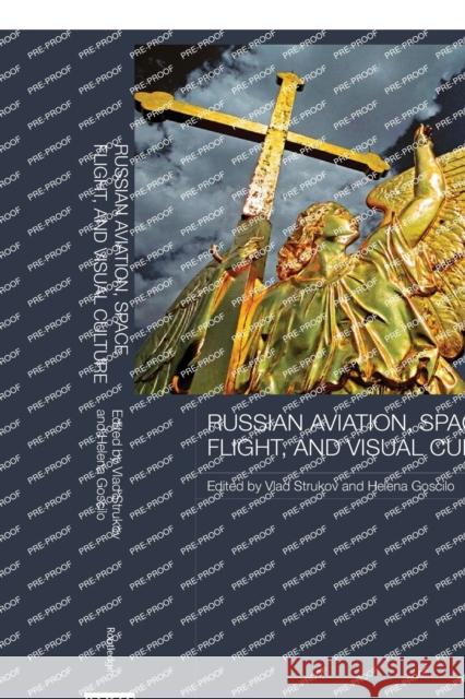 Russian Aviation, Space Flight and Visual Culture Vlad Strukov Helena Goscilo 9781138588202 Routledge - książka
