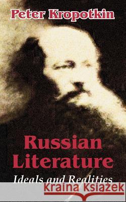 Russian Literature: Ideals and Realities Kropotkin, Petr Alekseevich 9781410207548 University Press of the Pacific - książka
