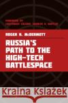 Russia's Path to the High-Tech Battlespace Roger N. McDermott 9781735275239 The Jamestown Foundation