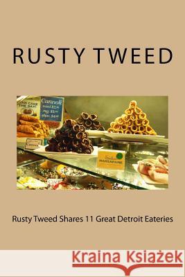 Rusty Tweed Shares 11 Great Detroit Eateries Mr Rusty Tweed 9781986672764 Createspace Independent Publishing Platform - książka