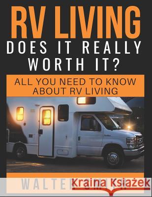 RV Living: Does it really worth it?: All you need to know about Rv living Walter Smith 9781080724208 Independently Published - książka