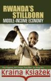 Rwanda's Stillborn Middle-Income Economy: Paul Kagame, Bill Clinton, Tony Blair, Jim Yong Kim, the World Bank and Rwanda Vision 2020 Fiasco David Himbara 9781728341439 Authorhouse