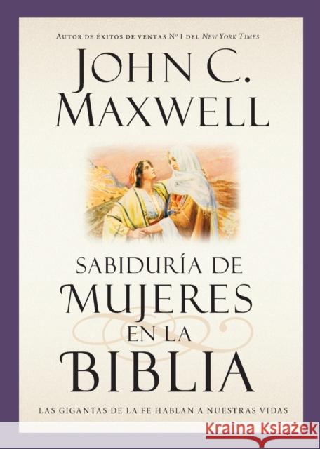 Sabiduría de Mujeres En La Biblia: Las Gigantas de la Fe Hablan a Nuestras Vidas Maxwell 9781455588428 Faithwords - książka
