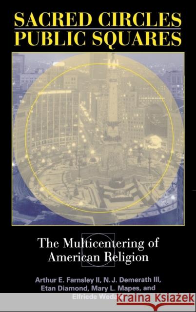 Sacred Circles, Public Squares: The Multicentering of American Religion Arthur E., II Farnsley N. J., III Demerath Etan Diamond 9780253344724 Indiana University Press - książka