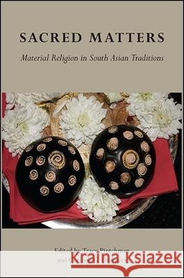 Sacred Matters: Material Religion in South Asian Traditions Tracy Pintchman Corinne G. Dempsey 9781438459424 State University of New York Press - książka