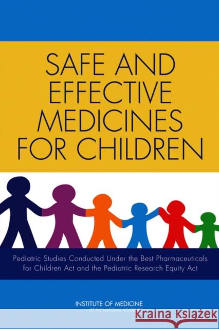 Safe and Effective Medicines for Children : Pediatric Studies Conducted Under the Best Pharmaceuticals for Children Act and the Pediatric Research Equity Act Institute of Medicine 9780309225496 National Academies Press - książka