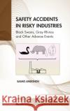 Safety Accidents in Risky Industries: Black Swans, Gray Rhinos and Other Adverse Events Sasho Andonov 9781032136479 CRC Press