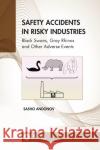 Safety Accidents in Risky Industries: Black Swans, Gray Rhinos and Other Adverse Events Sasho Andonov 9781032136493 CRC Press