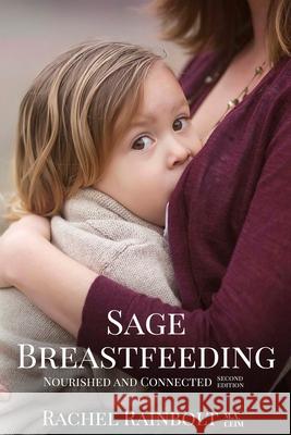 Sage Breastfeeding: Nurtured and Connected Rachel Rainbolt 9781542824767 Createspace Independent Publishing Platform - książka