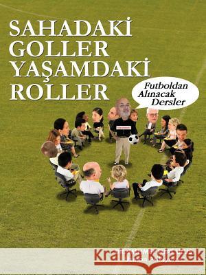 Sahadak Goller YA Amdak Roller: Futboldan Al Nacak Dersler Ulus Uzman Psikiyatrist, Mehmet Fuat 9781466910577 Trafford Publishing - książka