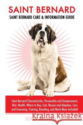 Saint Bernard: Saint Bernard Characteristics, Personality and Temperament, Diet, Health, Where to Buy, Cost, Rescue and Adoption, Car Lolly Brown 9781946286024 Nrb Publishing - książka