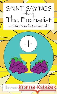 Saint Sayings about the Eucharist: A Picture Book for Catholic Kids Beth Ann Ramos   9781959258094 Good Day Books - książka