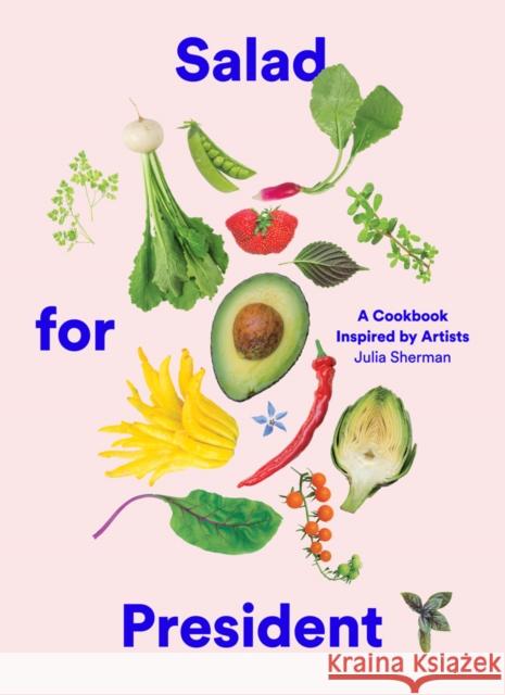 Salad for President: A Cookbook Inspired by Artists Sherman, Julia 9781419724114 ABRAMS - książka