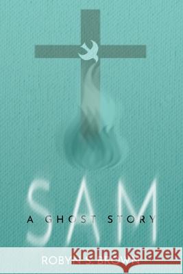 Sam: A Ghost Story Robyn S. Brown 9781632137081 Electio Publishing - książka