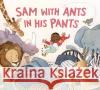 Sam with Ants in His Pants April Reynolds Katie Kordesh 9780593564615 Anne Schwartz Books