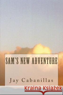 Sam's New Adventure Jay F. Cabanillas 9781491214169 Createspace - książka