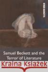 Samuel Beckett and the Terror of Literature Christopher Langlois 9781474419000 Edinburgh University Press